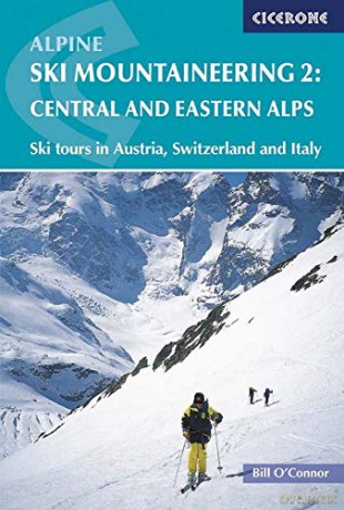 Alpine Ski Mountaineering Vol 2 - Central and Eastern Alps: Eastern Alps v. 2 (Cicerone Winter and Ski Mountaineering): Ski tours in Austria, Switzerland and Italy (Cicerone Guides) - Bill O'Connor [KSIĄŻKA]