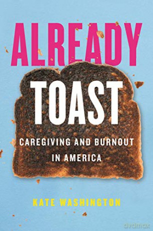 Already Toast: Caregiving and Burnout in America [KSIĄŻKA]