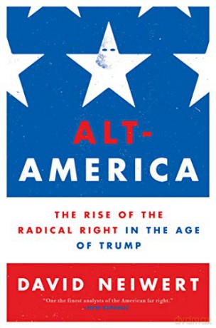 Alt-America: The Rise of the Radical Right in the Age of Trump - David Neiwert [KSIĄŻKA]