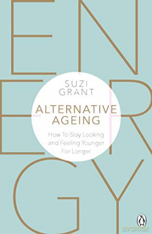 Alternative Ageing: How To Stay Looking and Feeling Younger For Longer - Suzi Grant [KSIĄŻKA]