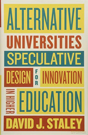 Alternative Universities: Speculative Design for Innovation in Higher Education - David J. Staley [KSIĄŻKA]