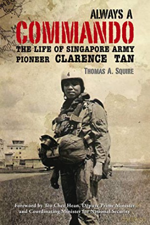 Always a Commando The life of Singapore Army Pioneer Clarence Tan - Thomas A. Squire [KSIĄŻKA]