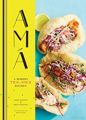 Ama: A Modern Tex-Mex Kitchen (Mexican Food Cookbooks, Tex-Mex Cooking, Mexican and Spanish Recipes) - Josef Centeno [KSIĄŻKA]