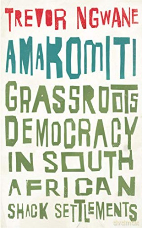 Amakomiti: Grassroots Democracy in South African Shack Settlements (Wildcat) - Trevor Ngwane [KSIĄŻKA]