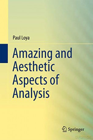 Amazing and Aesthetic Aspects of Analysis (Undergraduate Texts in Mathematics) - Paul Loya [KSIĄŻKA]