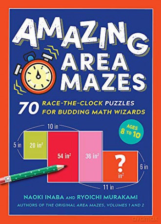 Amazing Area Mazes: 70 Race-The-Clock Puzzles for Budding Math Wizards: 1 - Naoki Inaba [KSIĄŻKA]
