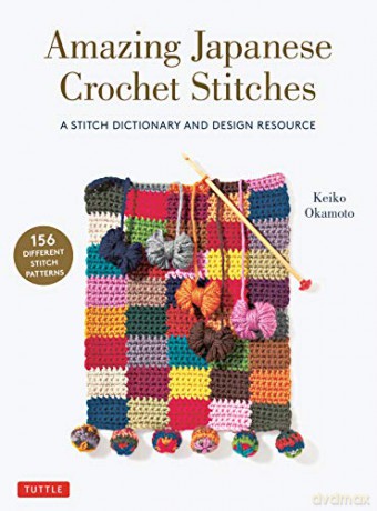 Amazing Japanese Crochet Stitches: A Stitch Dictionary and Design Resource (156 Stitches with 7 Practice Projects) - Keiko Okamoto [KSIĄŻKA]