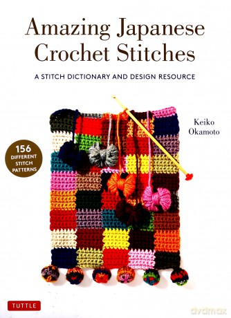 Amazing Japanese Crochet Stitches: A Stitch Dictionary and Design Resource (156 Stitches with 7 Practice Projects) - Keiko Okamoto [KSIĄŻKA]
