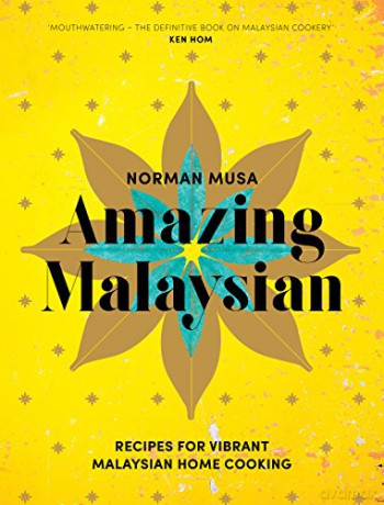 Amazing Malaysian: Recipes for Vibrant Malaysian Home-Cooking - Norman Musa [KSIĄŻKA]