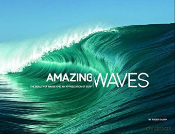 Amazing Waves: The Beauty of Waves and an Appreciation of Surf: The Beauty and Appreciation of Surf - Roger Sharp [KSIĄŻKA]