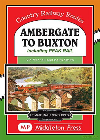 Ambergate To Buxton: including the Peak Railway (Country Railway Routes) - Vic Mitchell [KSIĄŻKA]