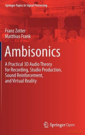 Ambisonics: A Practical 3D Audio Theory for Recording, Studio Production, Sound Reinforcement, and Virtual Reality: 19 (Springer Topics in Signal Processing, 19) - Franz Zotter [KSIĄŻKA]