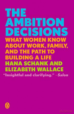 Ambition Decisions, The: What Women Know About Work, Family, and the Path to Building A Life - Hana Schank [KSIĄŻKA]