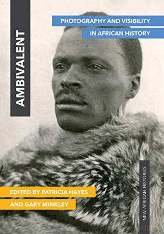 Ambivalent: Photography and Visibility in African History (New African Histories) - Patricia Hayes [KSIĄŻKA]