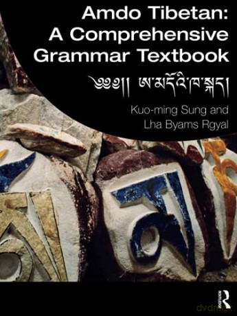 Amdo Tibetan: A Comprehensive Grammar Textbook: A Comprehensive Grammar Textbook: - Kuo-ming Sung [KSIĄŻKA]