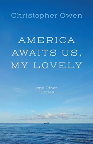 America Awaits Us, My Lovely, and Other Stories - Christopher Owen [KSIĄŻKA]