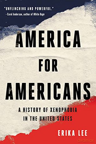 America for Americans: A History of Xenophobia in the United States - Erika Lee [KSIĄŻKA]