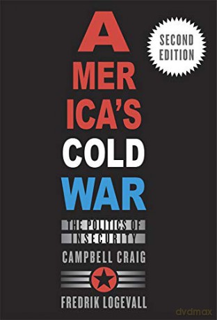America's Cold War: The Politics of Insecurity, Second Edition - Campbell,Logevall, Fredrik Craig [KSIĄŻKA]