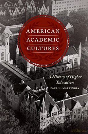 American Academic Cultures: A History of Higher Education - Paul H. Mattingly [KSIĄŻKA]