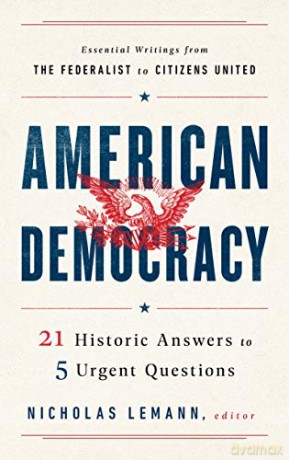 American Democracy: 21 Historic Answers to 5 Urgent Questions - Nicholas Lemann [KSIĄŻKA]
