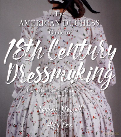 American Duchess Guide to 18th Century Dressmaking, The: How to Hand Sew Georgian Gowns and Wear Them With Style - Lauren Stowell [KSIĄŻKA]