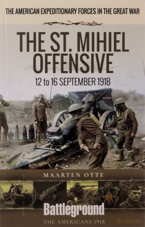 American Expeditionary Forces in the Great War: The St. Mihiel Offensive 12 to 16 September 1918 (Battleground Books: WWI) - Maarten Otte [KSIĄŻKA]