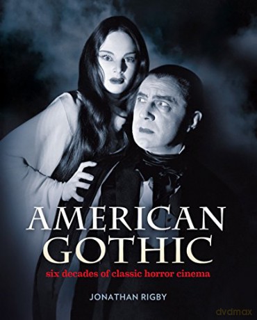 American Gothic: Six Decades of Classic Horror Cinema - Jonathan Rigby [KSIĄŻKA]