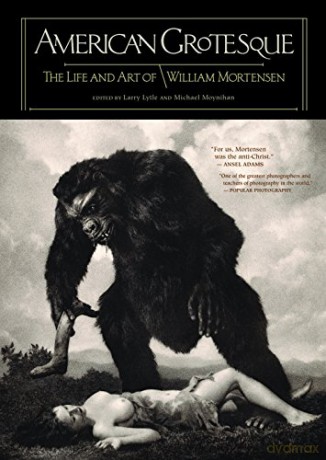 American Grotesque : The Life and Art of William Mortensen - Michael Moynihan [KSIĄŻKA]