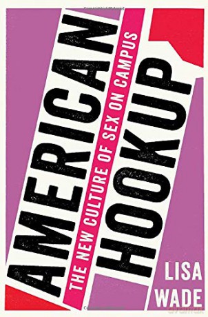 American Hookup: The New Culture of Sex on Campus - Lisa Wade [KSIĄŻKA]