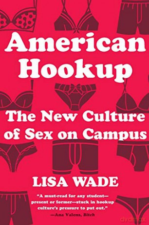 American Hookup: The New Culture of Sex on Campus - Lisa Wade [KSIĄŻKA]