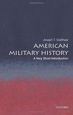 American Military History: A Very Short Introduction (Very Short Introductions) - Joseph T. Glatthaar [KSIĄŻKA]