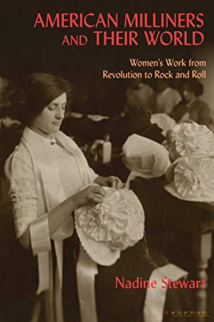 American Milliners and their World: Women's Work from Revolution to Rock and Roll - Nadine Stewart [KSIĄŻKA]