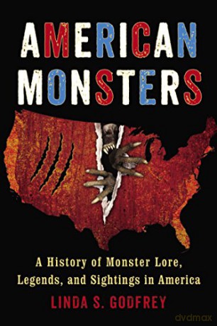 American Monsters: A History of Monster Lore, Legends, and Sightings in America - Linda S. Godfrey [KSIĄŻKA]