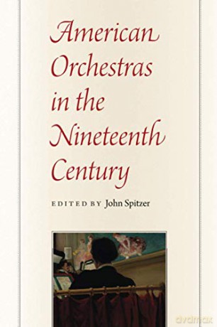 American Orchestras in the Nineteenth Century - John Spitzer [KSIĄŻKA]