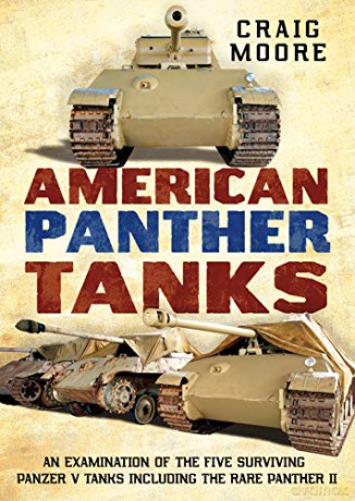 American Panther Tanks: An Examination of the Five Surviving Panzer V Tanks including the Rare Panther II - Craig Moore [KSIĄŻKA]