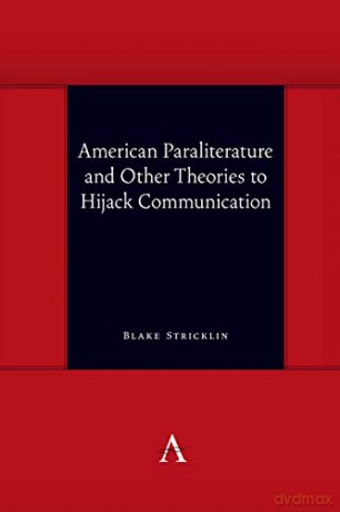 American Paraliterature and Other Theories to Hijack Communication (Anthem symploke Studies in Theory) - Blake Stricklin [KSIĄŻKA]