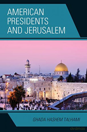 American Presidents and Jerusalem - Ghada Talhami [KSIĄŻKA]