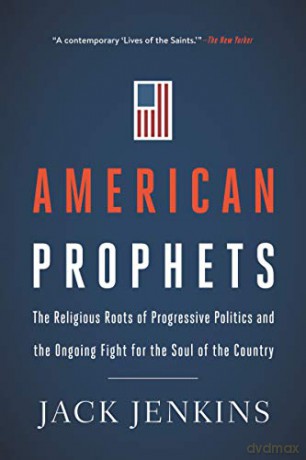 American Prophets: The Religious Roots of Progressive Politics and the Ongoing Fight for the Soul of the Country - Jack Jenkins [KSIĄŻKA]
