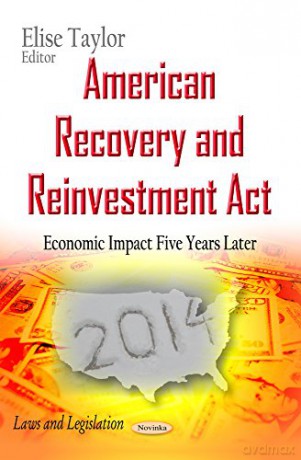 American Recovery and Reinvestment Act: Economic Impact Five Years Later (Laws and Legislation) - Elise Taylor [KSIĄŻKA]