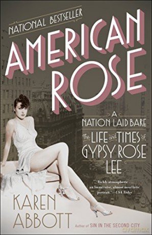 American Rose: A Nation Laid Bare: The Life and Times of Gypsy Rose Lee - Karen Abbott [KSIĄŻKA]