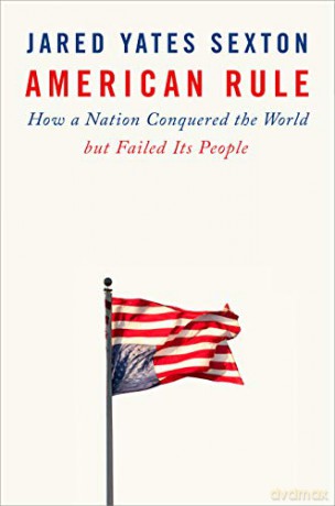 American Rule: How a Nation Conquered the World but Failed its People - Jared Yates Sexton [KSIĄŻKA]