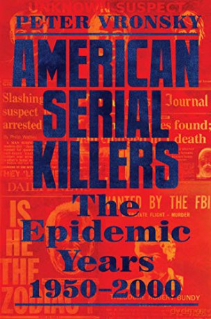 American Serial Killers: The Epidemic Years 1950-2000 - Peter Vronsky [KSIĄŻKA]
