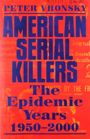 American Serial Killers: The Epidemic Years 1950-2000 - Peter Vronsky [KSIĄŻKA]