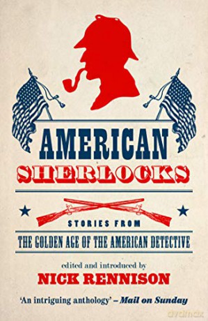 American Sherlocks: Stories from the Golden Age of the American Detective - Nick Rennison [KSIĄŻKA]