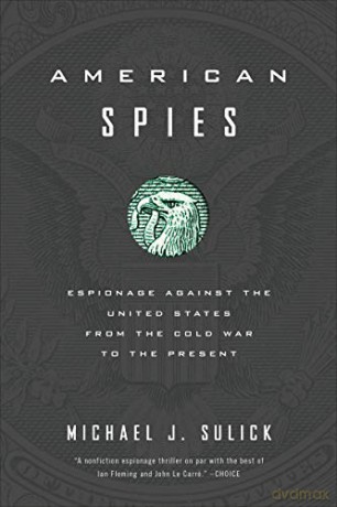 American Spies: Espionage against the United States from the Cold War to the Present - Michael J. Sulick [KSIĄŻKA]