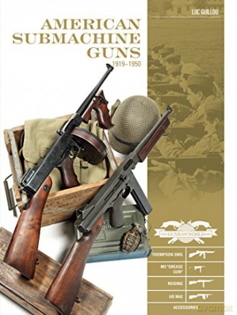 American Submachine Guns 19191950: Thompson Smg, M3 Grease Gun, Reising, Ud M42, and Accessories (Classic Guns of the World) - Luc Guillou [KSIĄŻKA]
