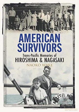 American Survivors: Trans-Pacific Memories of Hiroshima and Nagasaki - Naoko Wake [KSIĄŻKA]