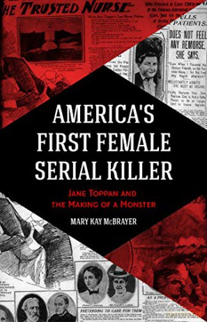 America's First Female Serial Killer: Jane Toppan and the Making of a Monster (Mind of a Serial Killer, True Crime, Violence in Society, Criminology) - Mary Kay McBrayer [KSIĄŻKA]