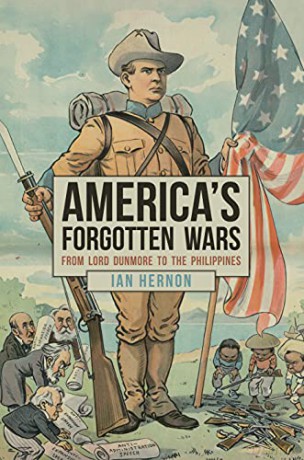 America's Forgotten Wars: From Lord Dunmore to the Philippines - Ian Hernon [KSIĄŻKA]