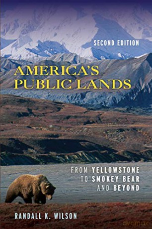 America's Public Lands: From Yellowstone to Smokey Bear and Beyond, Second Edition - Randall K. Wilson [KSIĄŻKA]